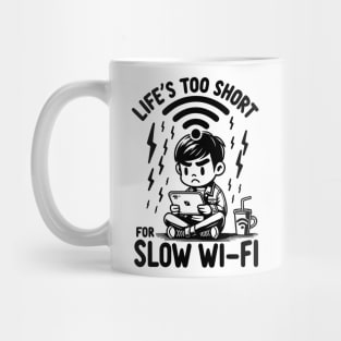 Life's Too Short For Slow WI-FI Mug